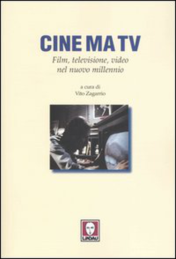 Cine ma tv. Film, televisione, video nel nuovo millennio - Librerie.coop Cine ma tv. Film, televisione, video nel nuovo millennio - Librerie.coop