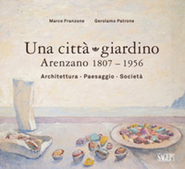 Una città giardino. Arenzano 1807-1956. Architettura, paesaggio, società - Librerie.coop Una città giardino. Arenzano 1807-1956. Architettura, paesaggio, società - Librerie.coop
