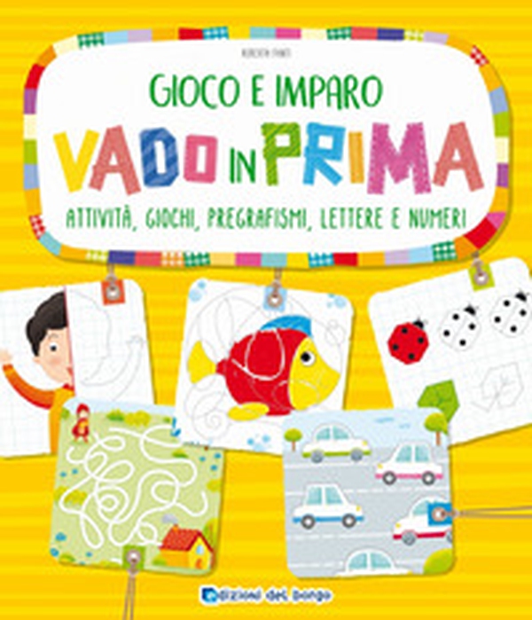 Vado in prima. Attività, giochi, pregrafismi, lettere e numeri - Librerie.coop Vado in prima. Attività, giochi, pregrafismi, lettere e numeri - Librerie.coop
