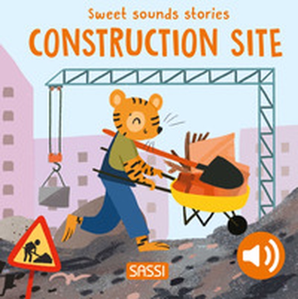 Construction site. Sweet sounds stories - Librerie.coop Construction site. Sweet sounds stories - Librerie.coop