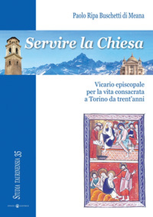 Servire la Chiesa. Vicario episcopale per la vita consacrata a Torino da trent'anni - Librerie.coop Servire la Chiesa. Vicario episcopale per la vita consacrata a Torino da trent'anni - Librerie.coop