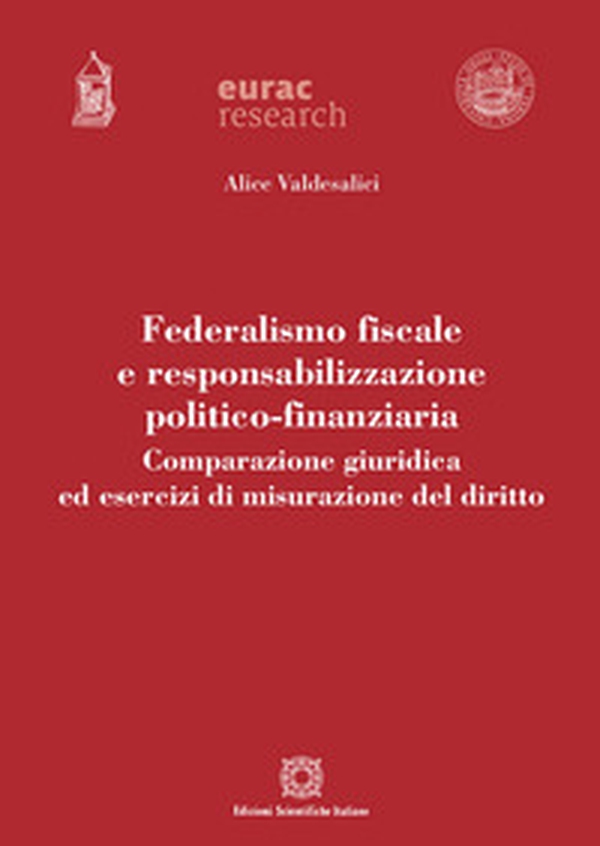 Federalismo fiscale e responsabilizzazione politico-finanziaria. Comparazione giuridica ed esercizi di misurazione del diritto - Librerie.coop Federalismo fiscale e responsabilizzazione politico-finanziaria. Comparazione giuridica ed esercizi di misurazione del diritto - Librerie.coop