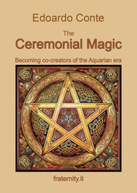 The ceremonial magic. Becoming co-creators of the Aquarian era - Librerie.coop