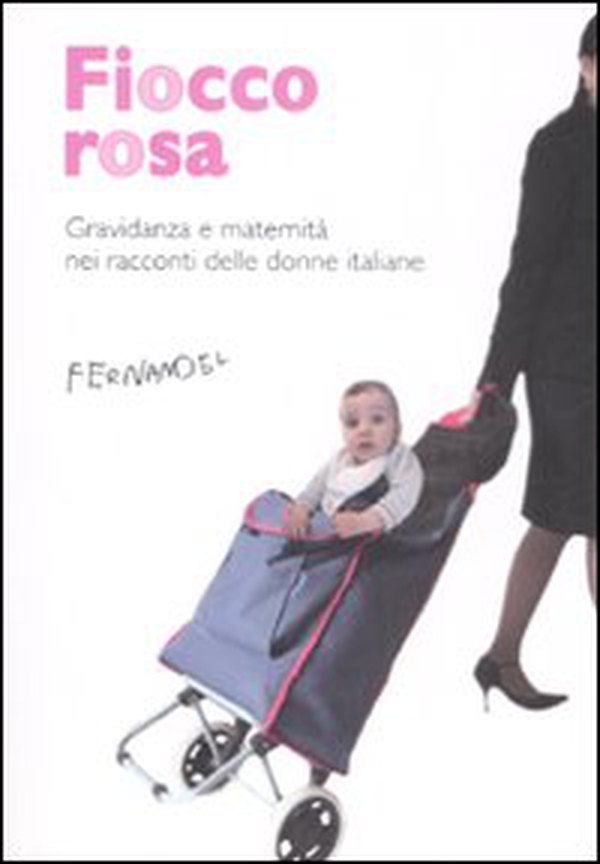 Fiocco rosa. Gravidanza e maternità nei racconti delle donne italiane - Librerie.coop Fiocco rosa. Gravidanza e maternità nei racconti delle donne italiane - Librerie.coop