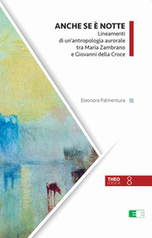 Anche se è notte. Lineamenti di un'antropologia aurorale tra Maria Zambrano e Giovanni della Croce - Librerie.coop Anche se è notte. Lineamenti di un'antropologia aurorale tra Maria Zambrano e Giovanni della Croce - Librerie.coop