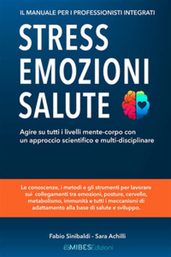 Stress, emozioni e salute. Il manuale per i professionisti integrati. Agire su tutti i livelli mente-corpo con un approccio scientifico e multi-disciplinare - Librerie.coop Stress, emozioni e salute. Il manuale per i professionisti integrati. Agire su tutti i livelli mente-corpo con un approccio scientifico e multi-disciplinare - Librerie.coop