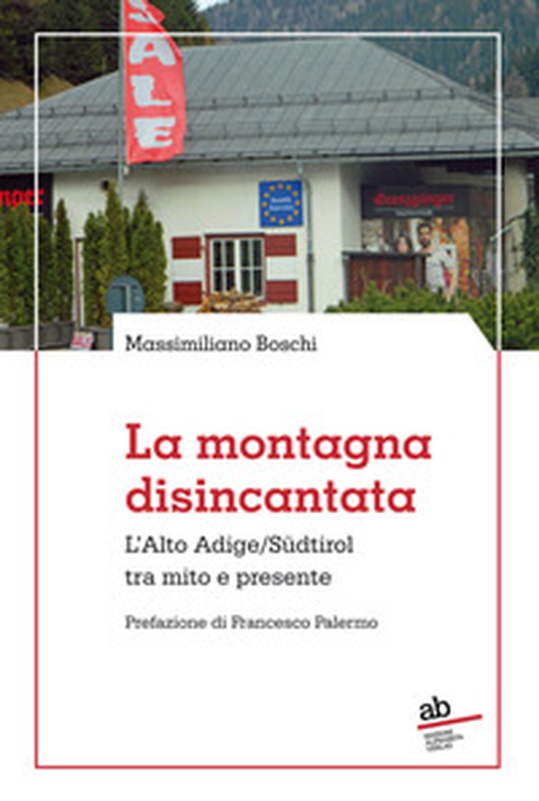 La montagna disincantata. L'Alto Adige/Südtirol tra mito e presente - Librerie.coop La montagna disincantata. L'Alto Adige/Südtirol tra mito e presente - Librerie.coop