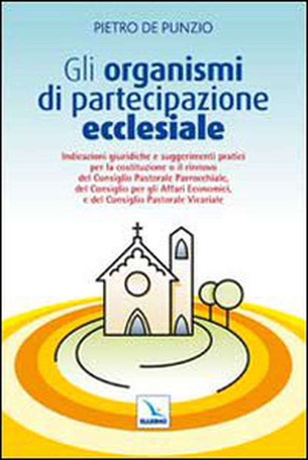 Gli organismi di partecipazione ecclesiale. Indicazioni giuridiche e suggerimenti pratici per il rinnovo del consiglio pastorale parrocchiale... - Librerie.coop Gli organismi di partecipazione ecclesiale. Indicazioni giuridiche e suggerimenti pratici per il rinnovo del consiglio pastorale parrocchiale... - Librerie.coop