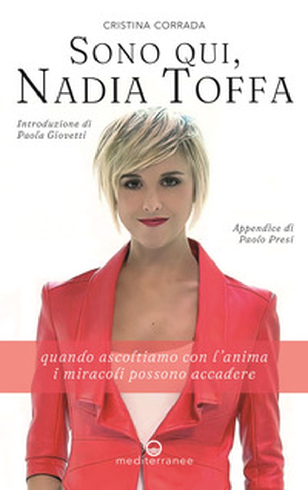 Sono qui, Nadia Toffa. Quando ascoltiamo con l'anima i miracoli possono accadere - Librerie.coop Sono qui, Nadia Toffa. Quando ascoltiamo con l'anima i miracoli possono accadere - Librerie.coop