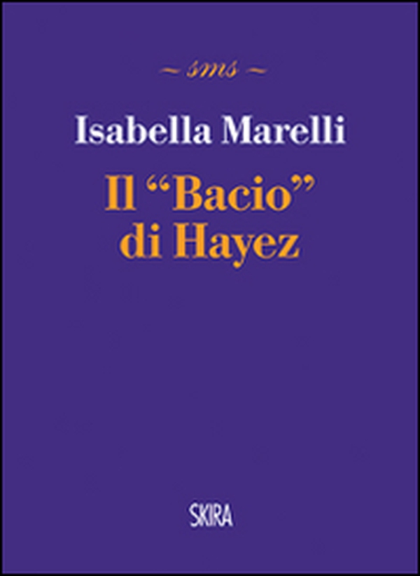 Il bacio di Hayez - Librerie.coop Il bacio di Hayez - Librerie.coop