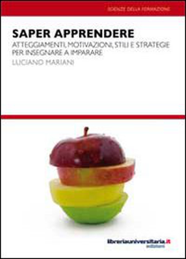 Saper apprendere. Atteggiamenti, motivazioni, stili e strategie per insegnare a imparare - Librerie.coop Saper apprendere. Atteggiamenti, motivazioni, stili e strategie per insegnare a imparare - Librerie.coop