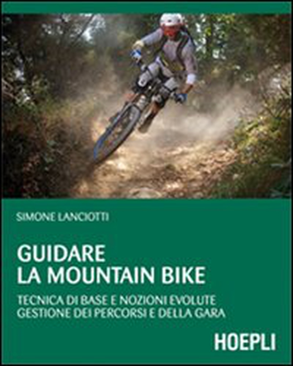 Guidare la mountain bike. Tecnica di base e nozioni evolute. Gestione dei percorsi e della gara - Librerie.coop Guidare la mountain bike. Tecnica di base e nozioni evolute. Gestione dei percorsi e della gara - Librerie.coop