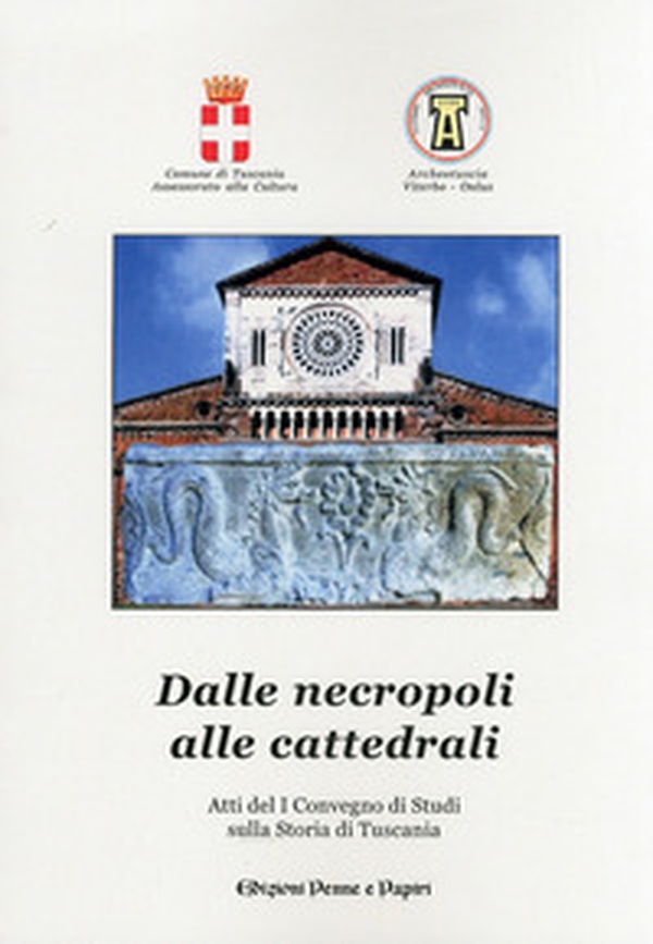 Dalle necropoli alle cattedrali. Atti del 1° Convegno di studi sulla storia di Tuscania - Librerie.coop Dalle necropoli alle cattedrali. Atti del 1° Convegno di studi sulla storia di Tuscania - Librerie.coop