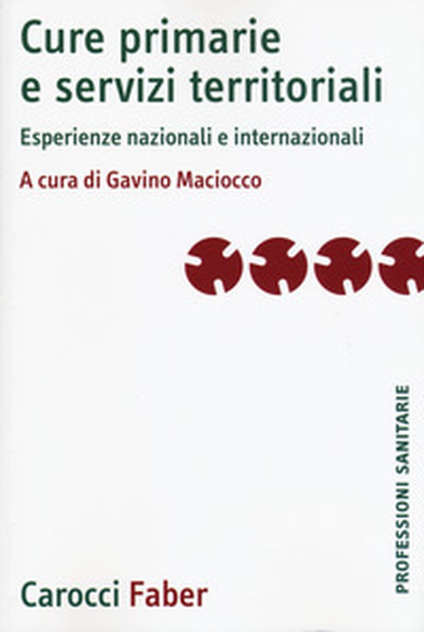 Cure primarie e servizi territoriali. Esperienze nazionali e internazionali - Librerie.coop Cure primarie e servizi territoriali. Esperienze nazionali e internazionali - Librerie.coop