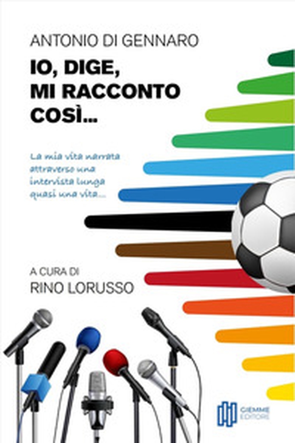 Io, Dige, mi racconto così... La mia vita narrata attraverso una intervista lunga quasi una vita... - Librerie.coop Io, Dige, mi racconto così... La mia vita narrata attraverso una intervista lunga quasi una vita... - Librerie.coop