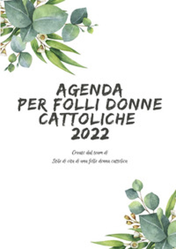 Agenda per folli donne cattoliche 2022 - Librerie.coop Agenda per folli donne cattoliche 2022 - Librerie.coop