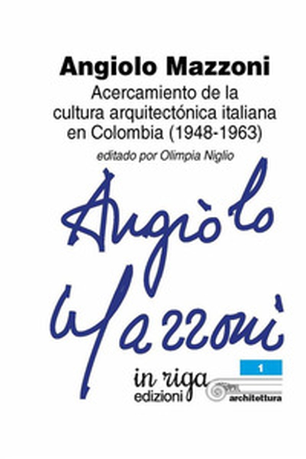 Angiolo Mazzoni. Acercamiento de la cultura arquitectónica italiana en Colombia (1948-1963) - Librerie.coop Angiolo Mazzoni. Acercamiento de la cultura arquitectónica italiana en Colombia (1948-1963) - Librerie.coop