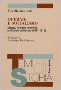 Operaie e socialismo. Milano, le leghe femminili, la Camera del lavoro (1891-1918) - Librerie.coop