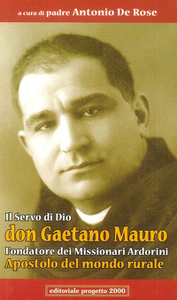 Il servo di Dio don Gaetano Mauro. Fondatore dei missionari Ardorini apostolo del mondo rurale - Librerie.coop Il servo di Dio don Gaetano Mauro. Fondatore dei missionari Ardorini apostolo del mondo rurale - Librerie.coop