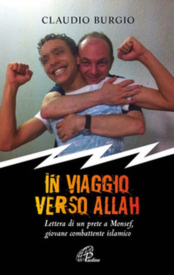 In viaggio verso Allah. Lettere di un prete a Monsef, giovane combattente islamico - Librerie.coop In viaggio verso Allah. Lettere di un prete a Monsef, giovane combattente islamico - Librerie.coop