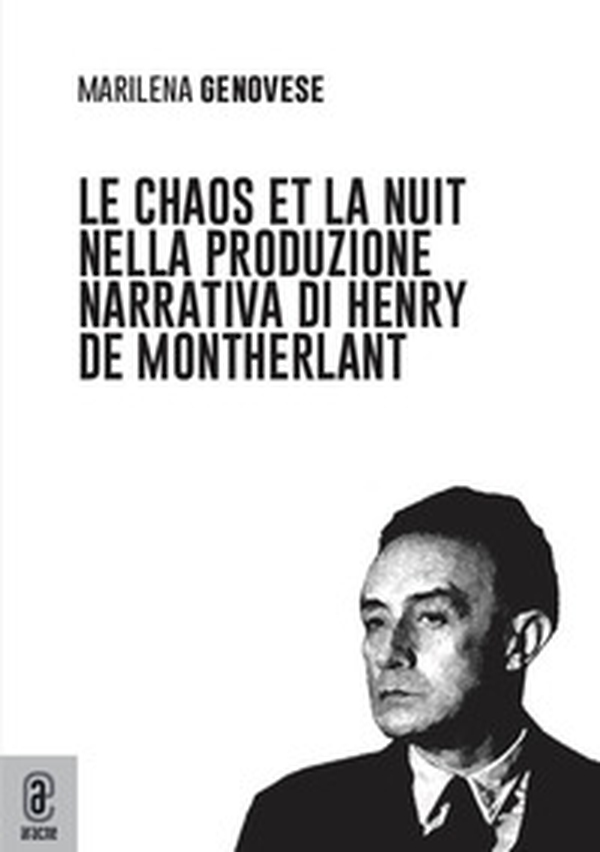 Le chaos et la nuit nella produzione narrativa di Henry de Montherlant - Librerie.coop Le chaos et la nuit nella produzione narrativa di Henry de Montherlant - Librerie.coop