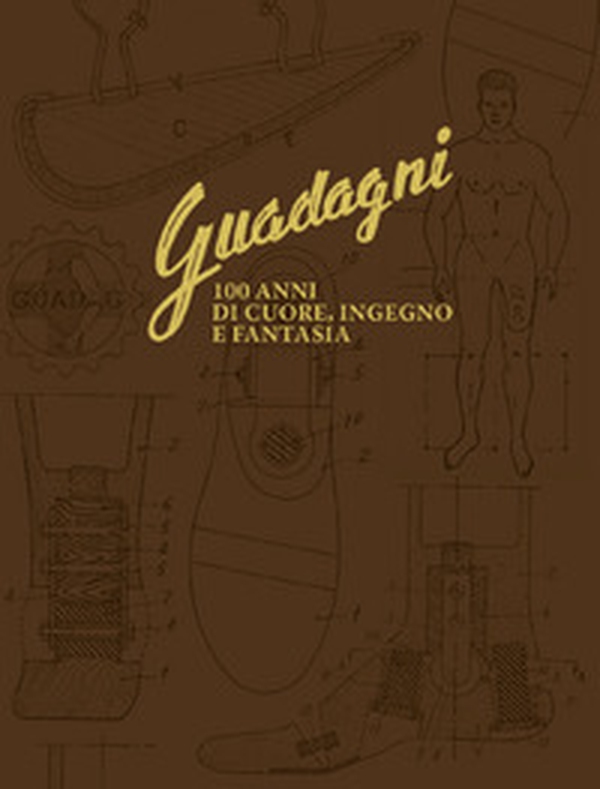 Guadagni. 100 anni di cuore, ingegno e fantasia - Librerie.coop Guadagni. 100 anni di cuore, ingegno e fantasia - Librerie.coop