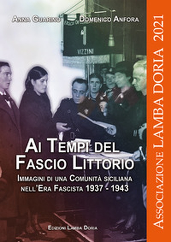 Ai tempi del fascio littorio. Immagini di una comunità siciliana nell'Era Fascista 1937-1943 - Librerie.coop Ai tempi del fascio littorio. Immagini di una comunità siciliana nell'Era Fascista 1937-1943 - Librerie.coop