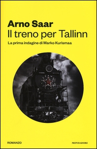 Il treno per Tallinn. La prima indagine di Marko Kurismaa - Librerie.coop