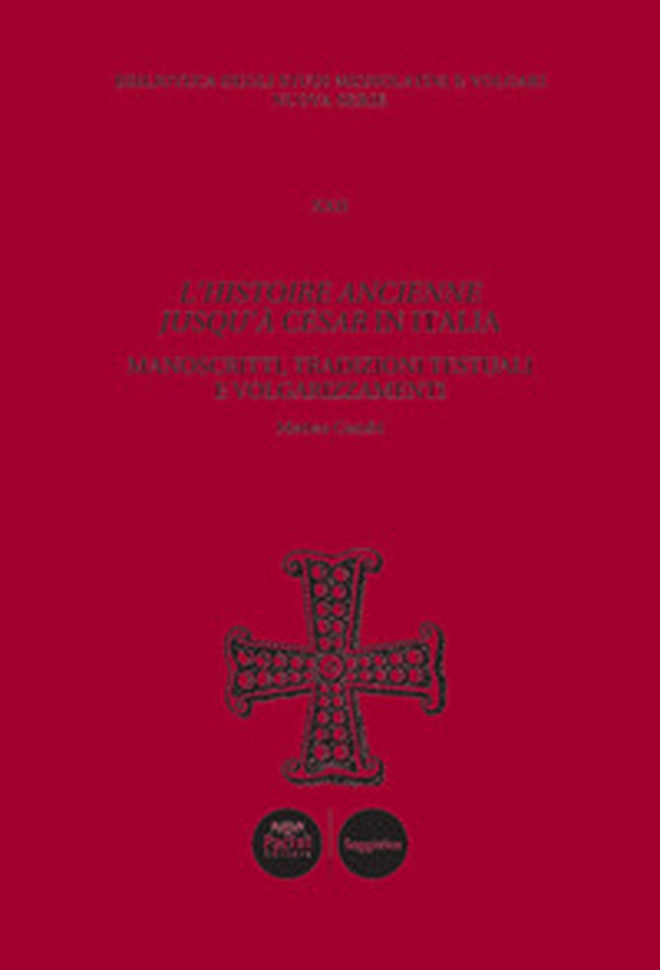 L'histoire ancienne jusqu'à César in Italia. Manoscritti, tradizioni testuali e volgarizzamenti - Librerie.coop L'histoire ancienne jusqu'à César in Italia. Manoscritti, tradizioni testuali e volgarizzamenti - Librerie.coop