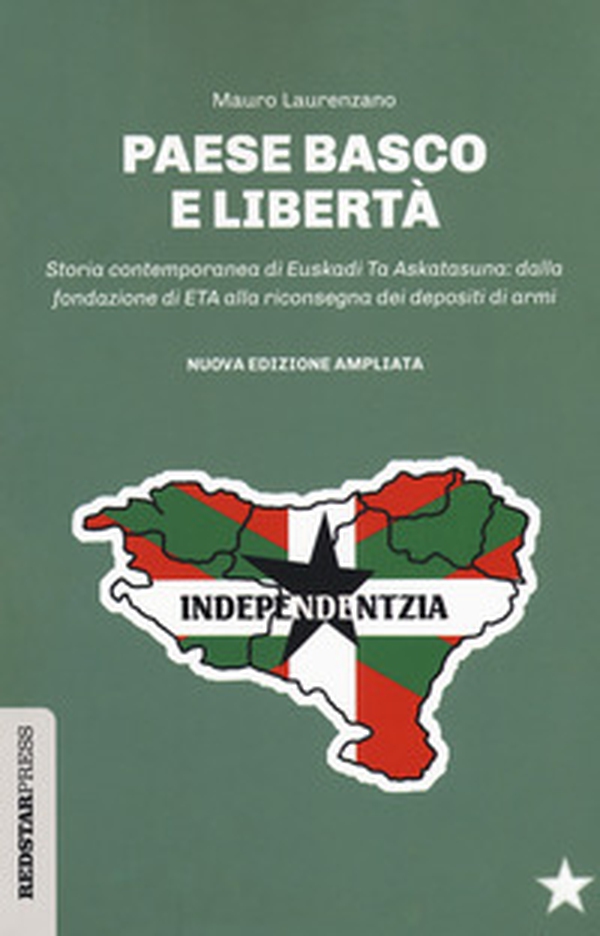 Paese basco e libertà. Storia contemporanea di Euskadi Ta Askatasuna: dalla fondazione di ETA alla riconsegna dei depositi di armi - Librerie.coop Paese basco e libertà. Storia contemporanea di Euskadi Ta Askatasuna: dalla fondazione di ETA alla riconsegna dei depositi di armi - Librerie.coop