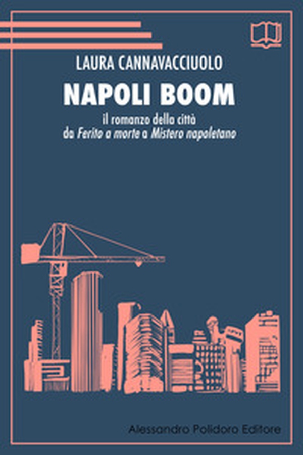 Napoli boom. Il romanzo della città da «Ferito a morte» a «Mistero napoletano» - Librerie.coop Napoli boom. Il romanzo della città da «Ferito a morte» a «Mistero napoletano» - Librerie.coop