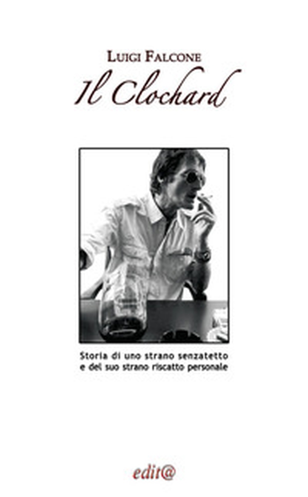 Il Clochard. Storia di uno strano senzatetto e del suo strano riscatto personale - Librerie.coop Il Clochard. Storia di uno strano senzatetto e del suo strano riscatto personale - Librerie.coop