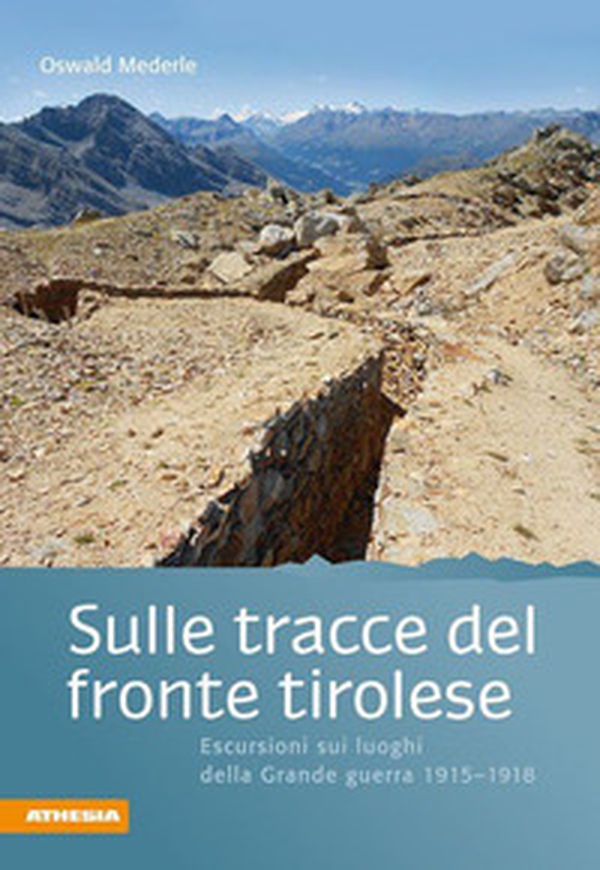 Sulle tracce del fronte tirolese. Escursioni ai luoghi della Grande guerra 1915-1918 - Librerie.coop Sulle tracce del fronte tirolese. Escursioni ai luoghi della Grande guerra 1915-1918 - Librerie.coop