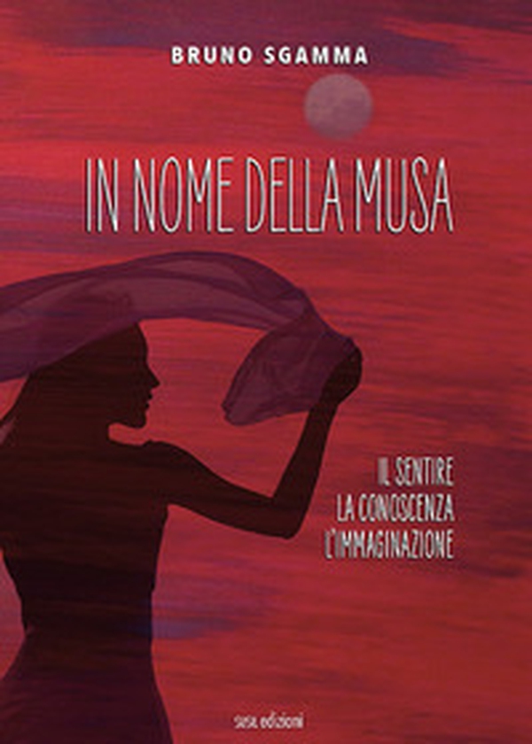 In nome della Musa. Il sentire, la conoscenza, l'immaginazione - Librerie.coop In nome della Musa. Il sentire, la conoscenza, l'immaginazione - Librerie.coop