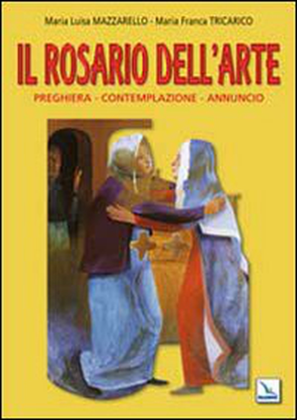 Il Rosario dell'arte. Preghiera, contemplazione, annuncio - Librerie.coop Il Rosario dell'arte. Preghiera, contemplazione, annuncio - Librerie.coop