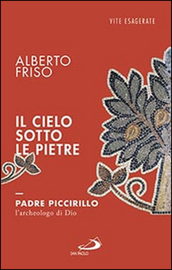 Il cielo sotto le pietre. Padre Piccirillo, l'archeologo di Dio - Librerie.coop Il cielo sotto le pietre. Padre Piccirillo, l'archeologo di Dio - Librerie.coop