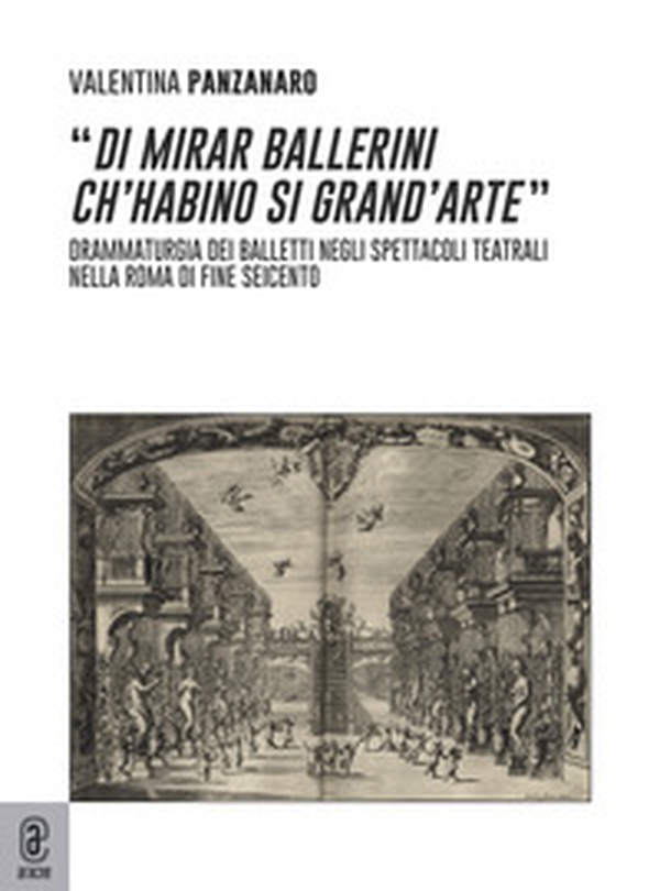 «Di mirar ballerini ch'habino si grand'arte». Drammaturgia dei balletti negli spettacoli teatrali nella Roma di fine Seicento - Librerie.coop «Di mirar ballerini ch'habino si grand'arte». Drammaturgia dei balletti negli spettacoli teatrali nella Roma di fine Seicento - Librerie.coop