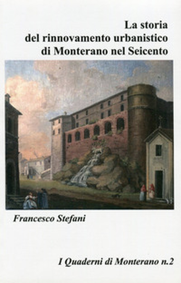 La storia del rinnovamento urbanistico di Monterano nel Seicento - Librerie.coop La storia del rinnovamento urbanistico di Monterano nel Seicento - Librerie.coop