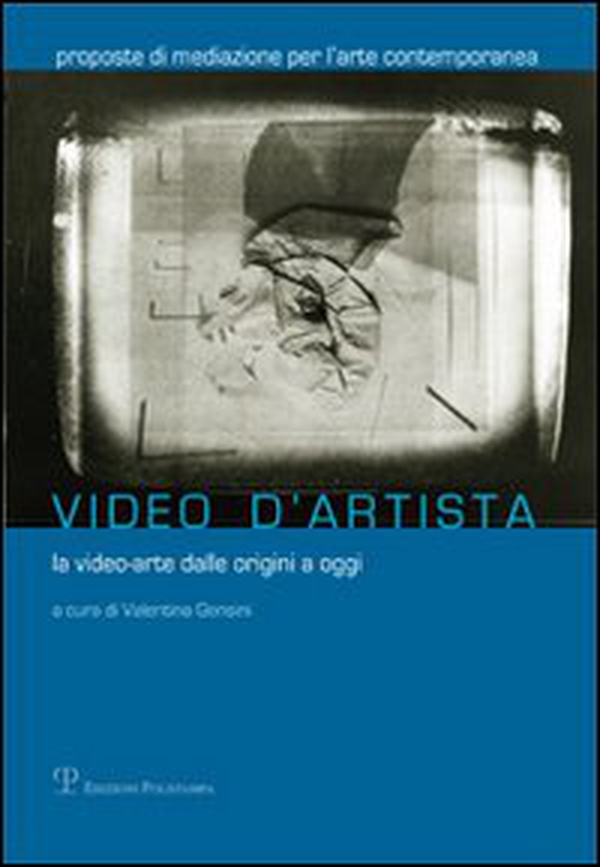 Video d'artista. La video-arte dalle origini a oggi - Librerie.coop Video d'artista. La video-arte dalle origini a oggi - Librerie.coop