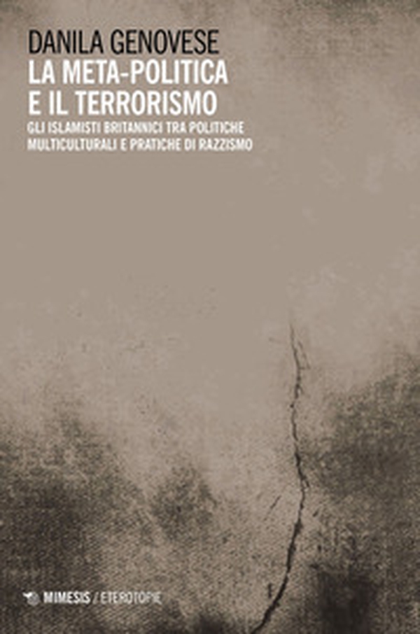 La meta-politica e il terrorismo. Gli islamisti britannici tra politiche multiculturali e pratiche di razzismo - Librerie.coop La meta-politica e il terrorismo. Gli islamisti britannici tra politiche multiculturali e pratiche di razzismo - Librerie.coop