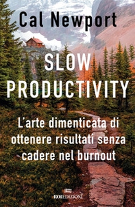 Slow productivity. L'arte dimenticata di essere efficaci evitando il burnout - Librerie.coop