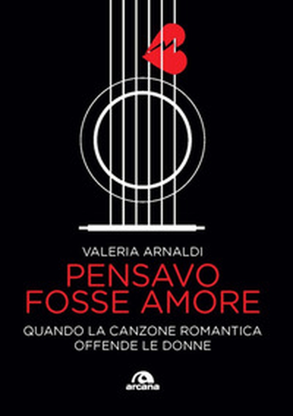 Pensavo fosse amore. Quando la canzone romantica offende le donne - Librerie.coop Pensavo fosse amore. Quando la canzone romantica offende le donne - Librerie.coop