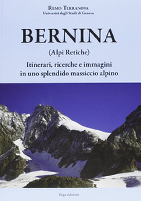 Bernina (Alpi Retiche). Itinerari, ricerche e immagini in uno splendido massiccio alpino - Librerie.coop Bernina (Alpi Retiche). Itinerari, ricerche e immagini in uno splendido massiccio alpino - Librerie.coop