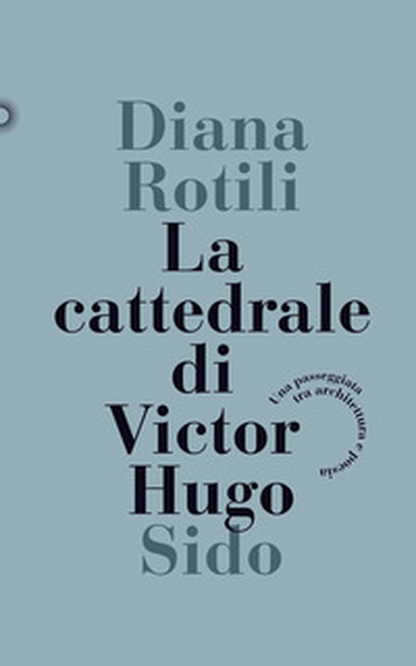La cattedrale di Victor Hugo. Una passeggiata tra architettura e poesia - Librerie.coop La cattedrale di Victor Hugo. Una passeggiata tra architettura e poesia - Librerie.coop