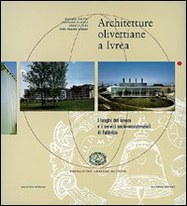 Architetture olivettiane a Ivrea. I luoghi del lavoro, i servizi socio assistenziali in fabbrica - Librerie.coop Architetture olivettiane a Ivrea. I luoghi del lavoro, i servizi socio assistenziali in fabbrica - Librerie.coop