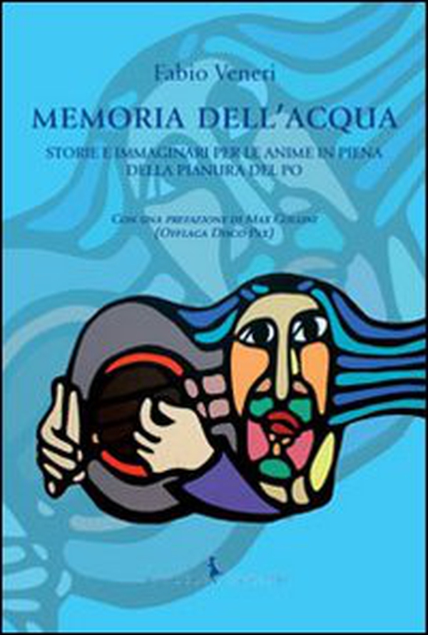 Memoria dell'acqua. Storie e immaginari per le anime in piena della pianura del Po - Librerie.coop Memoria dell'acqua. Storie e immaginari per le anime in piena della pianura del Po - Librerie.coop