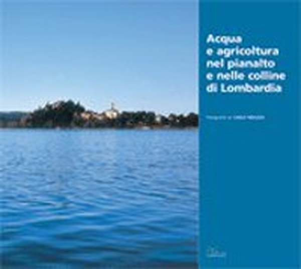 Acqua e agricoltura nel Pianalto e nelle colline di Lombardia - Librerie.coop Acqua e agricoltura nel Pianalto e nelle colline di Lombardia - Librerie.coop
