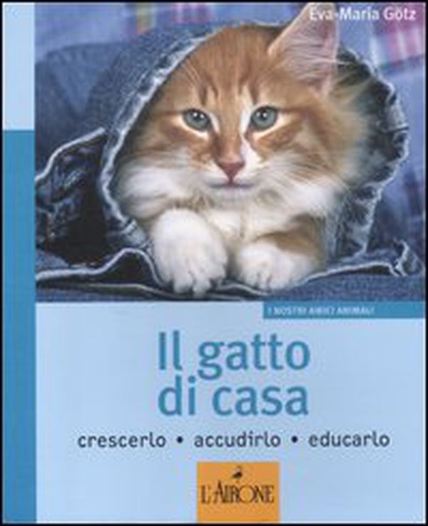 Il gatto di casa. Crescerlo, accudirlo, educarlo - Librerie.coop Il gatto di casa. Crescerlo, accudirlo, educarlo - Librerie.coop