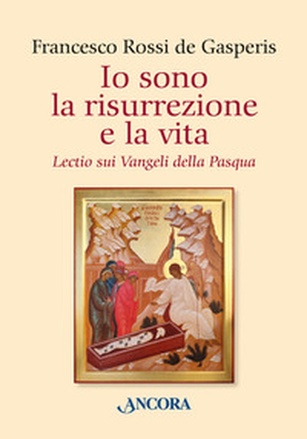 Io sono la risurrezione e la vita. Lectio sui Vangeli della Pasqua - Librerie.coop Io sono la risurrezione e la vita. Lectio sui Vangeli della Pasqua - Librerie.coop