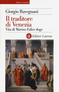 Il traditore di Venezia. Vita di Marino Falier doge - Librerie.coop